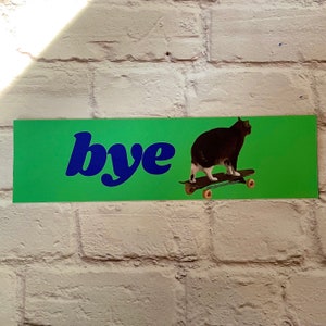 Bye Skateboard Cat |  8.5" x 2.5"  | Satire | Gen Z Humor | Bumper Sticker OR Magnet Premium Weather-proof Vinyl