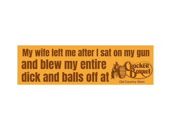 My Wife Left Me After I Sat on My Gun Sticker or Magnet, Funny Meme Car Decal, Waterproof Vinyl Gag Gift for Chaos