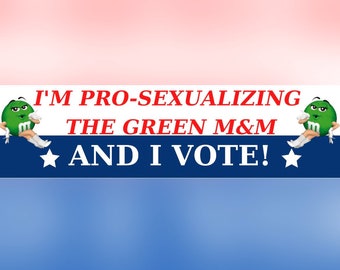 I'm pro-sexualizing the green m&m and I vote! | Political Sticker | Meme Sticker | Laptop Sticker | 8.5" x 2.5" | Bumper Sticker OR Magnet