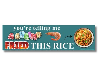 You're Telling Me A Shrimp Fried This Rice Bumper Sticker or Magnet, Funny Shrimp Fried Rice Meme Decal, Novelty Food Pun Car Gift