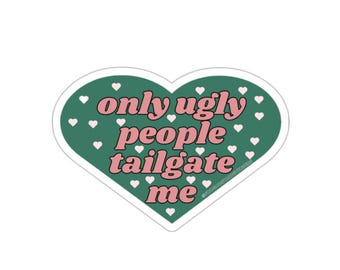 Only Ugly People Tailgate Me Heart Sticker, Funny Car Meme Decal