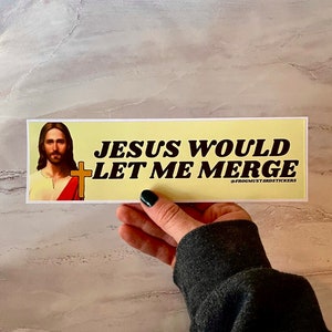 Jesus would let me merge Bumper Sticker | Funny Sticker | Religious | 8.5" x 2.5" Premium Weather-proof Vinyl