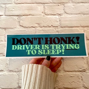 Don't Honk! Driver is trying to sleep! Bumper Sticker OR Magnet  | 8.5" x 2.5"  | Satire | Gen Z Humor | Car Decal Waterproof Vinyl