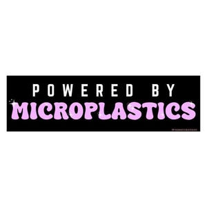 May include: A black rectangle sticker with the words "POWERED BY MICROPLASTICS" in white and pink bubble letters. The sticker has a retro, groovy aesthetic, with a small glitter effect.