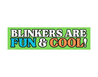 May include: A rectangular bumper sticker with a bright green background. The text reads "BLINKERS ARE FUN & COOL!" in bold, stylized lettering. The word "BLINKERS ARE" is white, "FUN" is bright blue, and "COOL!" is orange.