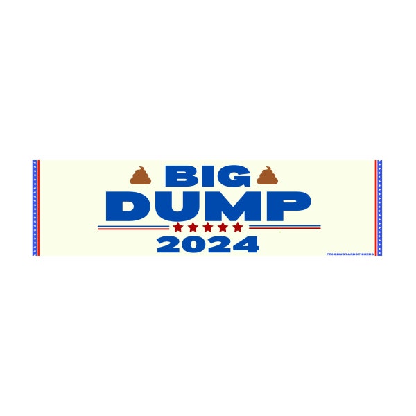 Big Dump 2024 Political Sticker | Gen Z Meme | 8.5" x 2.5" | Bumper Sticker OR Magnet Premium Weather-proof Vinyl
