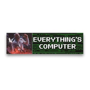 May include: A rectangular sticker featuring a scene from a horror film on the left and the words "EVERYTHING'S COMPUTER" in white pixelated font on a green background on the right. The image on the left shows a person in a red liquid.