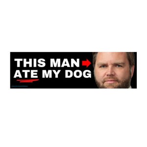 JD Vance Ate My Dog Sticker or Magnet – Funny Unhinged Bumper Decal