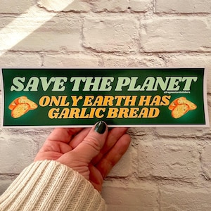 Save the Planet Only Earth Has Garlic Bread Bumper Sticker, Funny Meme Car Decal