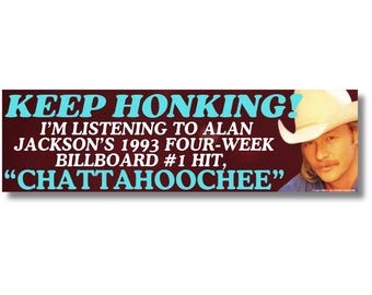 Keep Honking! I'm Listening to Alan Jackson's 1993 Four-Week Billboard #1 Hit Chattahoochee, Funny Country Music Bumper Sticker or Magnet
