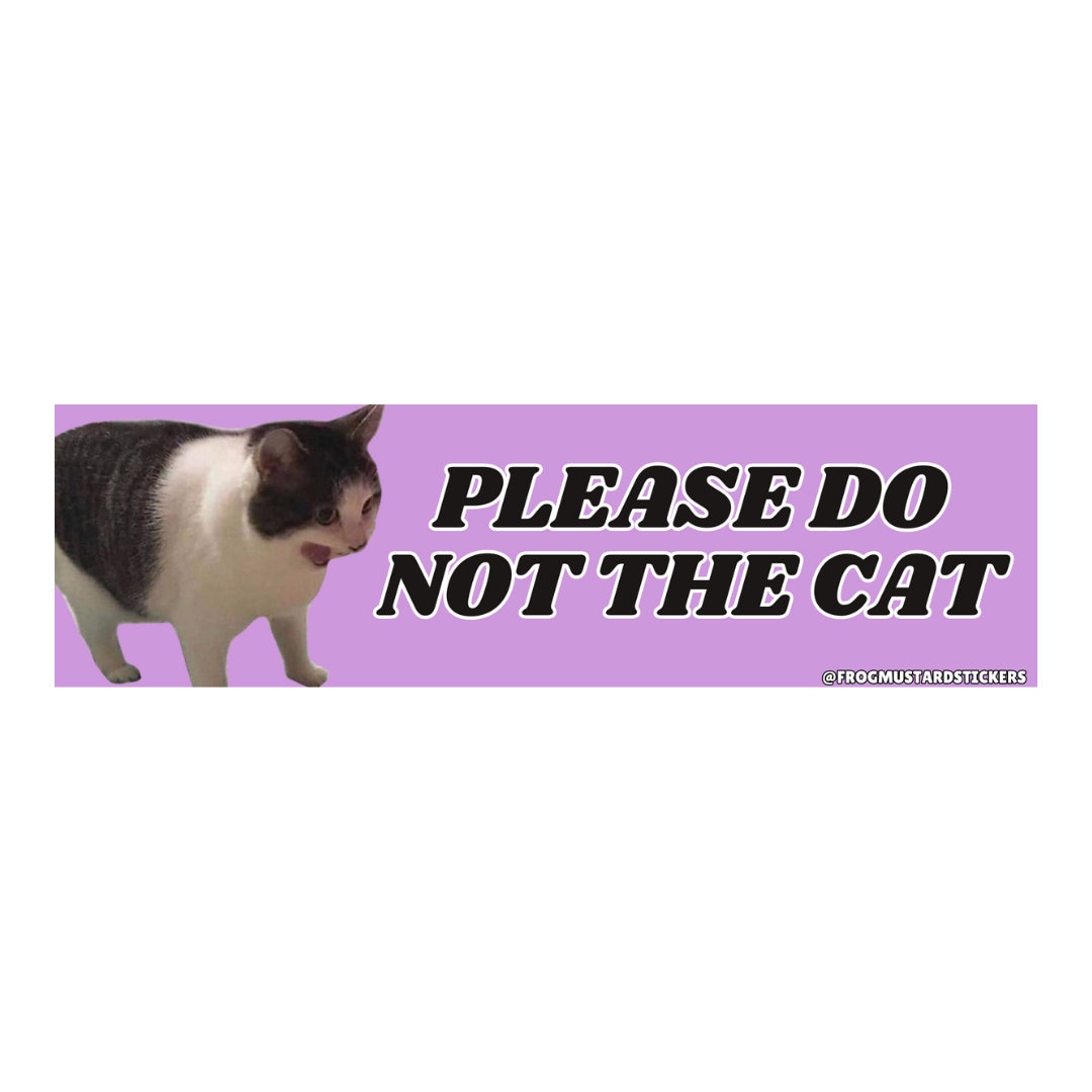 Please Do Not the Cat Bumper Sticker or Funny Sticker 8.5 X 2.5 Premium Weatherproof