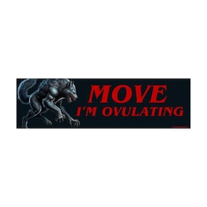 Adesivo o magnete per paraurti "Move I’m Ovulating Wolf", divertente decalcomania per auto in vinile impermeabile, regalo per gli amanti dell'umorismo animale fuori di testa.
