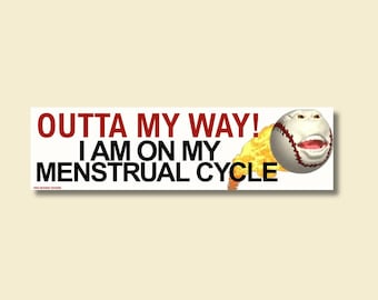OUTTA MY WAY! I Am On My Menstrual Cycle | Bumper Sticker or Magnet Weatherproof Vinyl