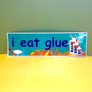 I eat glue Bumper Sticker OR Magnet | Satire | Funny Laptop Hydroflask Sticker | 8.5" x 2.5" Premium Weather-proof Vinyl