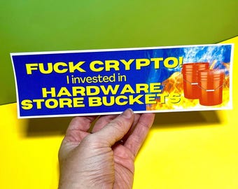 Fck Crypto I Invested in Hardware Store Buckets Sticker or Magnet, Funny Meme Decal