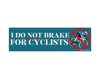 I Do Not Brake for Cyclists Sticker or Magnet, Funny Car Meme Decal