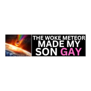 The Woke Meteor Made My Son Gay | Bumper Sticker OR Magnet |  LGBTQ+ | Gen Z Meme | 8.5&quot; x 2.5&quot; Premium Weather-proof Vinyl