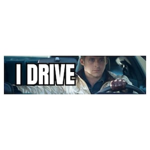 I drive - Ryan Gosling Drive Meme Sticker OR Magnet |Jeep Rubber Duck Sticker | Meme Sticker | Laptop Sticker | 8.5&quot; x 2.5&quot;