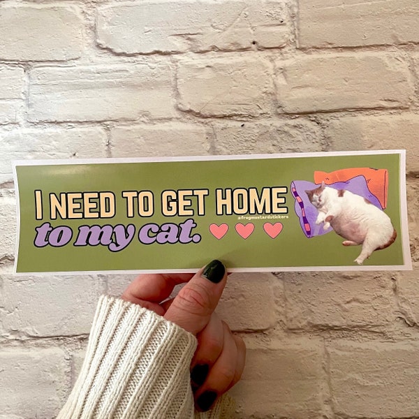 I need to get home to my cat | Hydroflask Sticker | Gen Z Meme | 8.5" x 2.5"| Bumper Sticker OR Magnet Premium Weather-proof Vinyl