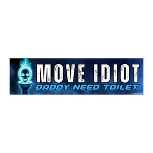 MOVE Idiot, Daddy Need Toilet | Badass Skeleton | Bumper Sticker OR Magnet | 8.5" x 2.5" Premium Weather-proof Vinyl
