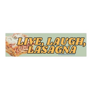 Live, Laugh, Lasagna Bumper Sticker or Magnet: Funny Meme Car Decal
