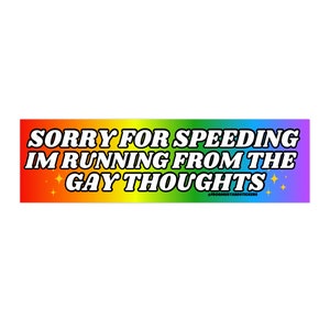 Sorry for speeding I’m running from the gay thoughts | Satire | 8.5" x 2.5" | Bumper Sticker OR Magnet Premium Weather-proof Vinyl