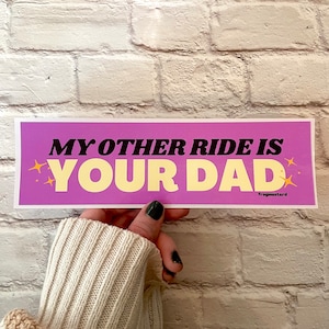 My other ride is your dad | 8.5" x 2.5" | Gen Z Humor | Bumper Sticker OR Magnet Premium Weather-proof Vinyl