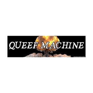 May include: A rectangular sticker with the words "QUEEF MACHINE" in white, stylized font. The background is a black rectangle with a mushroom cloud graphic in the center.