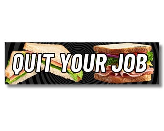 Quit Your Job Sandwich Bumper Sticker, Funny Food Decal, Lunch Humor Vinyl Sticker, Sarcastic Car Decal Gift for Coworker or Sandwich Lover