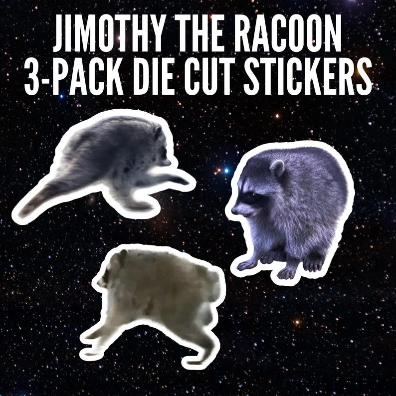 May include: A 3-pack of die-cut stickers featuring raccoons, with the text JIMOTHY THE RACOON 3-PACK DIE CUT STICKERS displayed in white capital letters against a dark, starry space background with various raccoon poses.