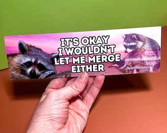 It's okay, I wouldn't let me merge either - Raccoon Bumper Sticker OR Magnet | Satire | Cute Marsupial | Cute Cat | Gen Z Humor  8.5" x 2.5"