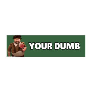 Your Dumb - JD Vance Meme Bumper Sticker or Magnet