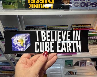 I Believe in Cube Earth Bumper Sticker or Magnet, Funny Conspiracy Meme Decal