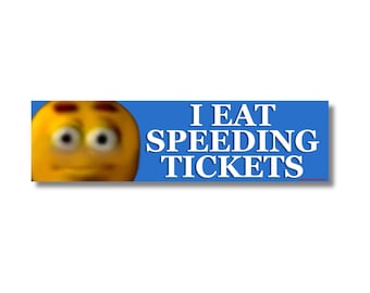 I Eat Speeding Tickets | Bumper Sticker or Magnet Weatherproof Vinyl