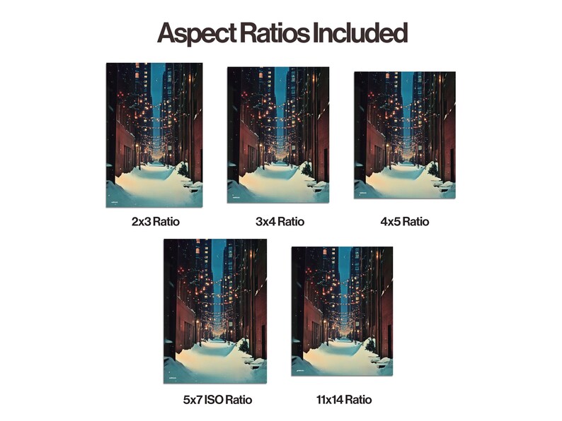 May include: An artistic print of a snow-covered city street at night, with buildings lining the sides and lights illuminating the path. The image is presented in five different aspect ratios, with the text "Aspect Ratios Included" at the top.