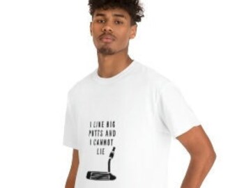 Funny Golf T-shirt - I Like Big Putts and I cannot Lie