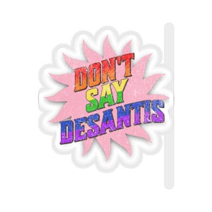 Don&#39;t Say DeSantis&quot; Sticker - Express Your Dissent Against Controversial Legislation