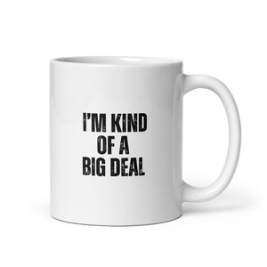 Mug I&#39;m Kind of a Big Deal | Ceramic Mug | White Ceramic Mug | 11oz White Mug | 15oz White Mug | Gift idea | I&#39;m Kind of a Big Deal