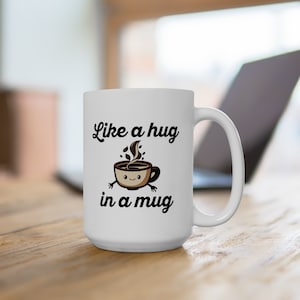 Like a Hug in a Mug - Coffee mug(15oz)