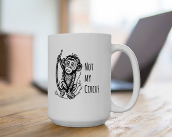 Not My Circus Mug (15oz)