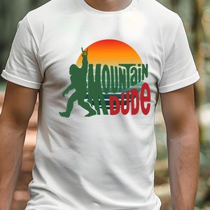 Mountain Dude Sasquatch. Mountain Man, Sasquatch Humor, Outdoor Humor, Dad Shirt, Outdoorsman Shirt, Big Foot Shirt, Men&#39;s Shirt, Mens Gift