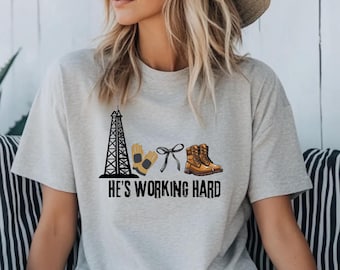 He's Working Hard Oil Rig Wife T-Shirt, Oilfield Gift