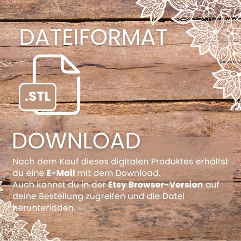 Op de afbeelding: Afbeelding met de tekst "DATEIFORMAT" en "DOWNLOAD". Een wit pictogram van een document met de bestandsextensie .STL staat in het midden. De achtergrond is een houten oppervlak met een decoratief bloemmotief.