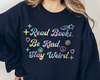 Read Books Be Kind Stay Weird Sweatshirt, Book Lover Hoodie, Literary Sweatshirt, Bookish Sweatshirt, Book Lover Gift,  Reader Sweatshirt