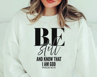 Be Still and Know Sweatshirt, Christian Sweatshirts, Religious Sweatshirt, Christian Gifts, Christian Apparel, Religious Hoodie