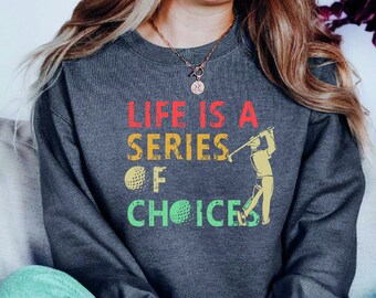 Life Is A Series Of Choices Golf Sweatshirt, Gifts For Golfers, Golf Gift hoodie, Golf Clubs, Men's Golf Gift, Dad Hoodie Gifts, Golf Ball