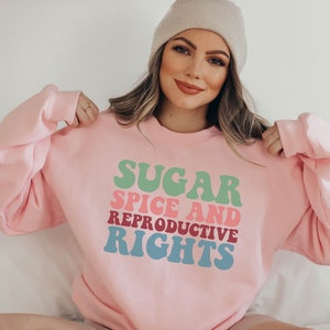 Sugar Spice and Reproductive Rights Sweatshirt,Feminist Hoodie ,Womens Rights Gift,Liberal Feminist,Human Rights Hoodie,Feminist Sweatshirt