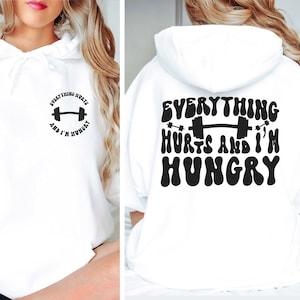 Everything Hurts and I&#39;m Hungry Tshirt, Work Out Sweatshirt,FunnyWorkout Hoodie,Weightlifter Gift, Gym Sweatshirt,Gift for Her,Gift for Him