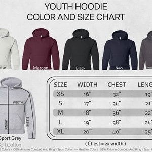 May include: Youth hoodie size chart with measurements in inches. The chart shows the hoodie in different colors: white, maroon, black, navy, and heather dark gray. The chart also shows the hoodie in sport gray with measurements for width, length, and sleeve.