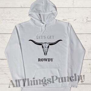 Sudadera Let&#39;s Get Rowdy / Sudadera con capucha gráfica para mujer / Western Vibes / Longhorn Cattle / Diseños personalizados / Hecho a mano